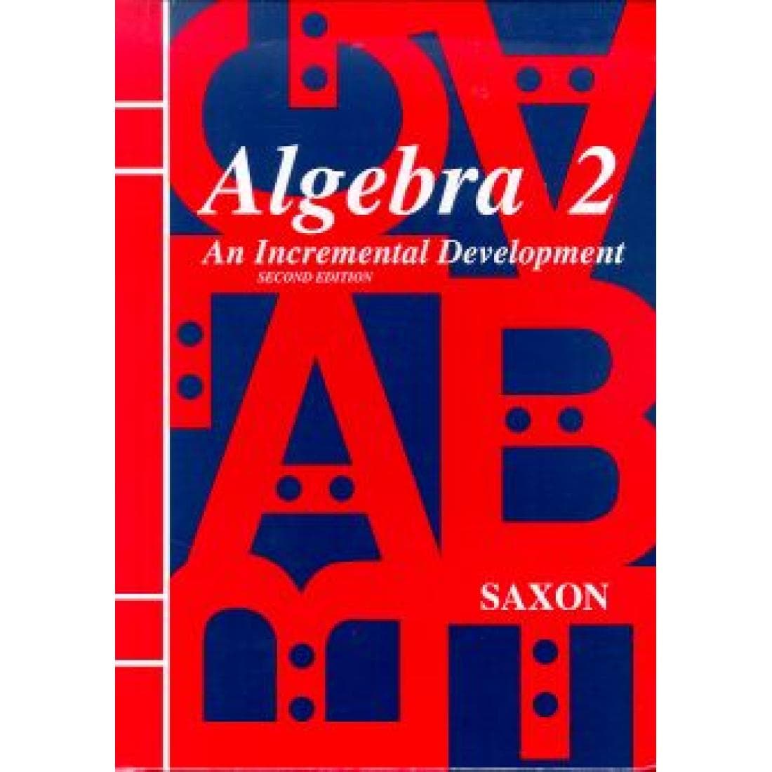 Saxon Algebra 2: An Incremental Development Stu...